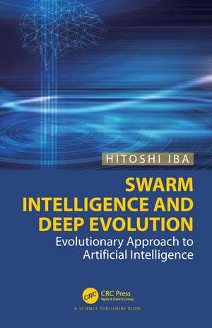 Swarm Intelligence and Deep Evolution: Evolutionary Approach to Artificial Intelligence de Hitoshi Iba