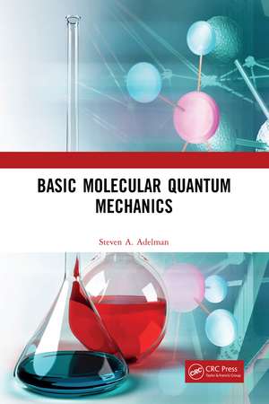 Basic Molecular Quantum Mechanics de Steven A. Adelman