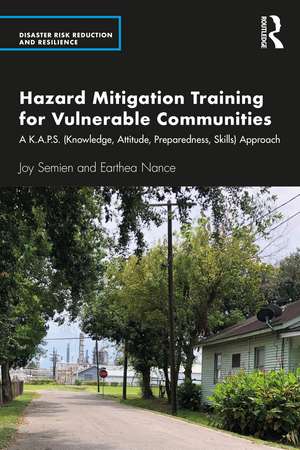 Hazard Mitigation Training for Vulnerable Communities: A K.A.P.S. (Knowledge, Attitude, Preparedness, Skills) Approach de Joy Semien