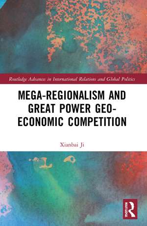 Mega-regionalism and Great Power Geo-economic Competition de Xianbai Ji