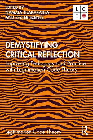 Demystifying Critical Reflection: Improving Pedagogy and Practice with Legitimation Code Theory de Namala Tilakaratna