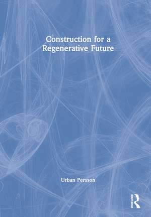 Construction for a Regenerative Future de Urban Persson