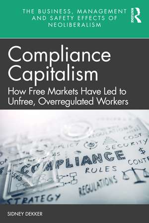 Compliance Capitalism: How Free Markets Have Led to Unfree, Overregulated Workers de Sidney Dekker