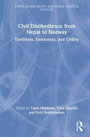 Civil Disobedience from Nepal to Norway: Traditions, Extensions, and Civility de Tapio Nykänen