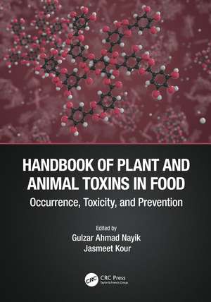 Handbook of Plant and Animal Toxins in Food: Occurrence, Toxicity, and Prevention de Gulzar Ahmad Nayik