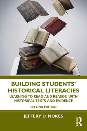 Building Students' Historical Literacies: Learning to Read and Reason With Historical Texts and Evidence de Jeffery D. Nokes