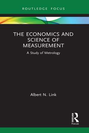 The Economics and Science of Measurement: A Study of Metrology de Albert N. Link