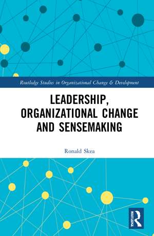 Leadership, Organizational Change and Sensemaking de Ronald Skea