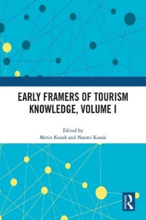 Early Framers of Tourism Knowledge, Volume I de Metin Kozak