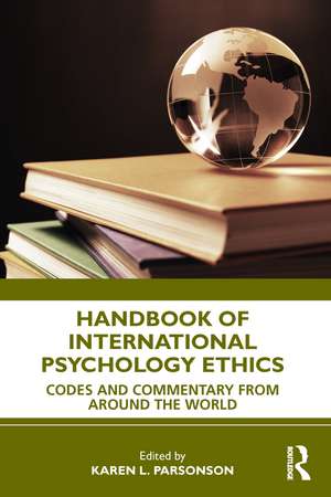 Handbook of International Psychology Ethics: Codes and Commentary from Around the World de Karen L. Parsonson