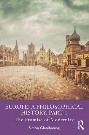 Europe: A Philosophical History, Part 1: The Promise of Modernity de Simon Glendinning