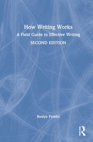 How Writing Works: A field guide to effective writing de Roslyn Petelin