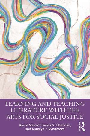 Learning and Teaching Literature with the Arts for Social Justice de Karen Spector