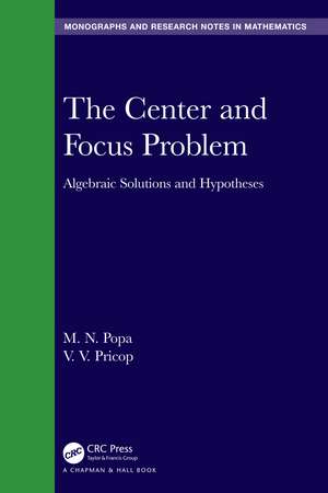 The Center and Focus Problem: Algebraic Solutions and Hypotheses de M.N. Popa