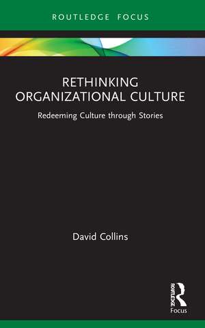 Rethinking Organizational Culture: Redeeming Culture through Stories de David Collins