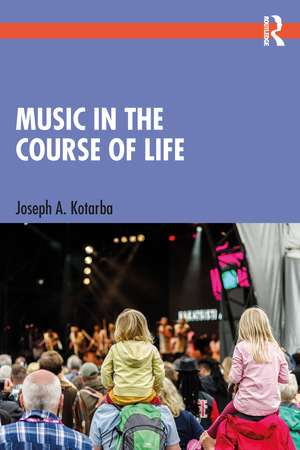 Music in the Course of Life de Joseph A. Kotarba