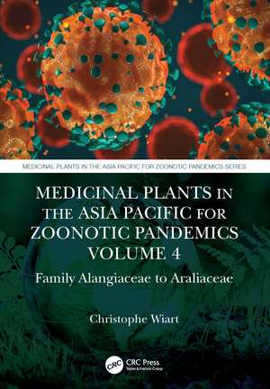 Medicinal Plants in the Asia Pacific for Zoonotic Pandemics, Volume 4: Family Alangiaceae to Araliaceae de Christophe Wiart