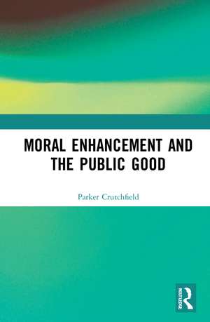 Moral Enhancement and the Public Good de Parker Crutchfield