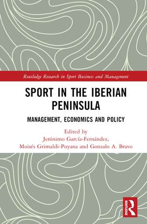 Sport in the Iberian Peninsula: Management, Economics and Policy de Jerónimo García-Fernández