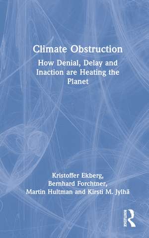 Climate Obstruction: How Denial, Delay and Inaction are Heating the Planet de Kristoffer Ekberg