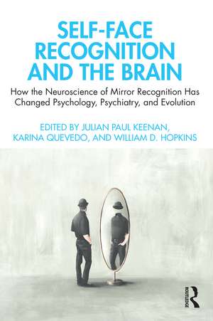 Self-Face Recognition and the Brain: How the Neuroscience of Mirror Recognition Has Changed Psychology, Psychiatry, and Evolution de Julian Paul Keenan