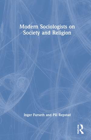 Modern Sociologists on Society and Religion de Inger Furseth