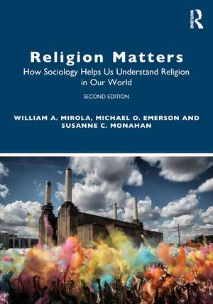 Religion Matters: How Sociology Helps Us Understand Religion in Our World de William A. Mirola