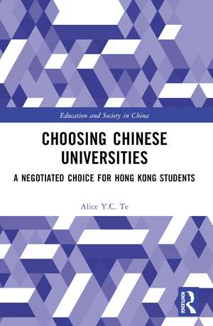 Choosing Chinese Universities: A Negotiated Choice for Hong Kong Students de Alice Y.C. Te