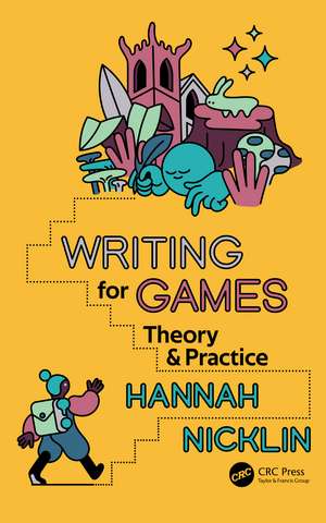 Writing for Games: Theory and Practice de Hannah Nicklin