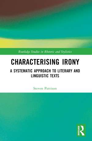 Characterising Irony: A Systematic Approach to Literary and Linguistic Texts de Steven Pattison