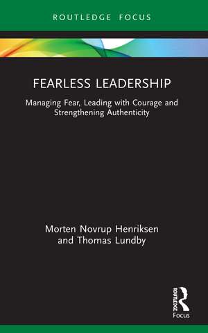 Fearless Leadership: Managing Fear, Leading with Courage and Strengthening Authenticity de Morten Henriksen