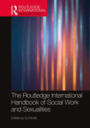 The Routledge International Handbook of Social Work and Sexualities de SJ Dodd