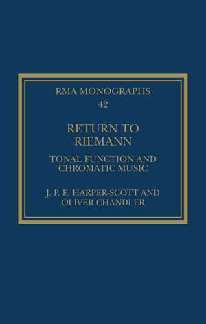 Return to Riemann: Tonal Function and Chromatic Music de J. P. E. Harper-Scott