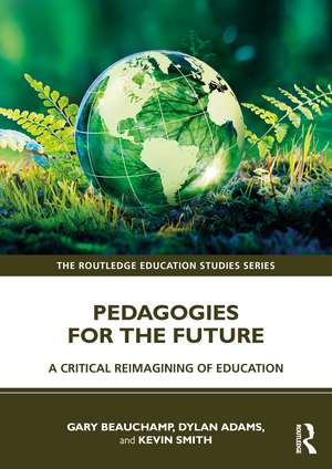 Pedagogies for the Future: A Critical Reimagining of Education de Gary Beauchamp