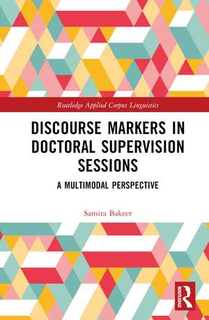 Discourse Markers in Doctoral Supervision Sessions: A Multimodal Perspective de Samira Bakeer