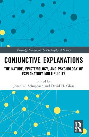 Conjunctive Explanations: The Nature, Epistemology, and Psychology of Explanatory Multiplicity de Jonah N. Schupbach