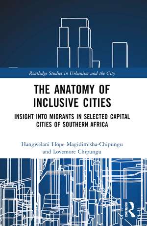 The Anatomy of Inclusive Cities: Insight into Migrants in Selected Capital Cities of Southern Africa de Hangwelani Hope Magidimisha-Chipungu