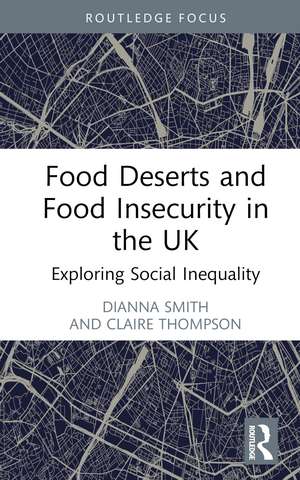 Food Deserts and Food Insecurity in the UK: Exploring Social Inequality de Dianna Smith