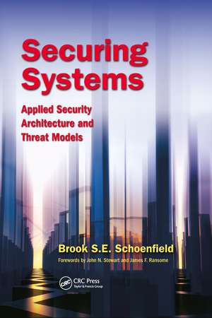 Securing Systems: Applied Security Architecture and Threat Models de Brook S. E. Schoenfield