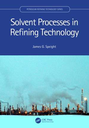 Solvent Processes in Refining Technology de James G. Speight