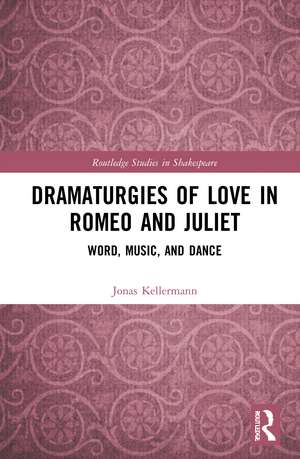 Dramaturgies of Love in Romeo and Juliet: Word, Music, and Dance de Jonas Kellermann