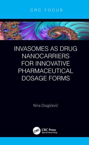 Invasomes as Drug Nanocarriers for Innovative Pharmaceutical Dosage Forms de Nina Dragićević