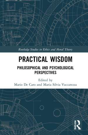 Practical Wisdom: Philosophical and Psychological Perspectives de Mario De Caro