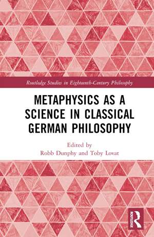 Metaphysics as a Science in Classical German Philosophy de Robb Dunphy