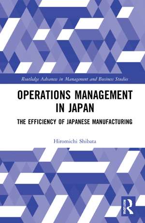 Operations Management in Japan: The Efficiency of Japanese Manufacturing de Hiromichi Shibata