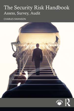 The Security Risk Handbook: Assess, Survey, Audit de Charles Swanson