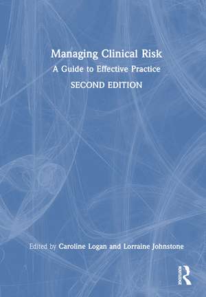 Managing Clinical Risk: A Guide to Effective Practice de Caroline Logan