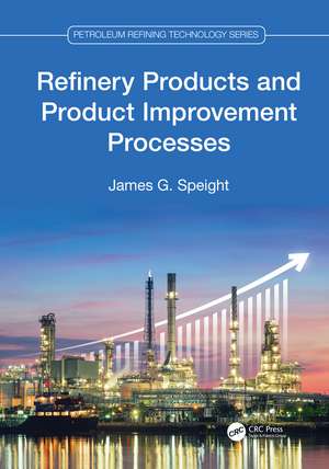 Refinery Products and Product Improvement Processes de James G. Speight