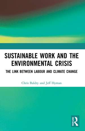 Sustainable Work and the Environmental Crisis: The Link between Labour and Climate Change de Chris Baldry