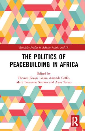 The Politics of Peacebuilding in Africa de Thomas Kwasi Tieku